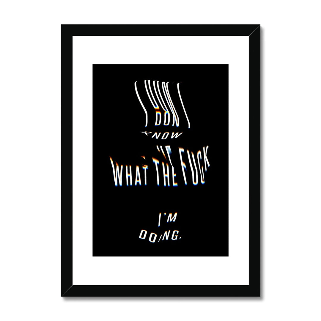 I don't know what the f**k I'm doing [Framed & Mounted]