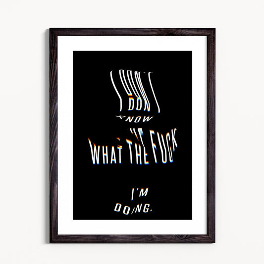 I don't know what the f**k I'm doing [Framed & Mounted] - Grace & Ashes