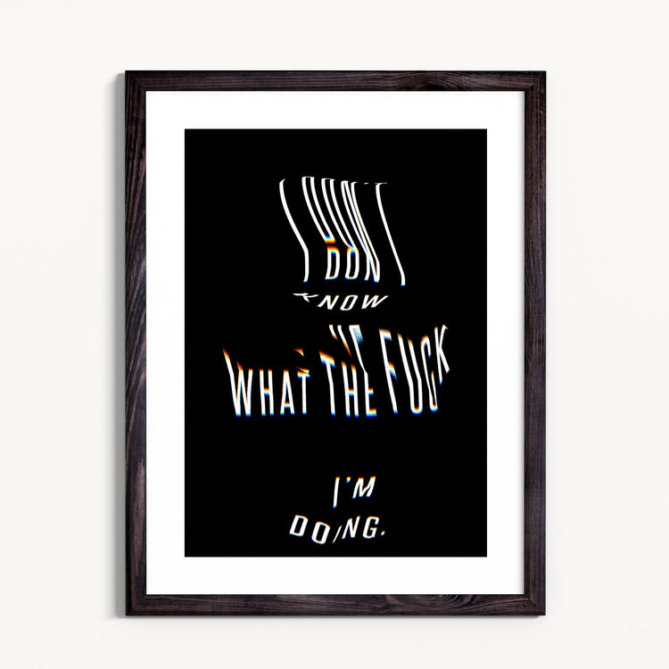 I don't know what the f**k I'm doing [Framed & Mounted] - Grace & Ashes